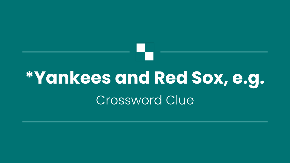*Yankees and Red Sox, e.g.