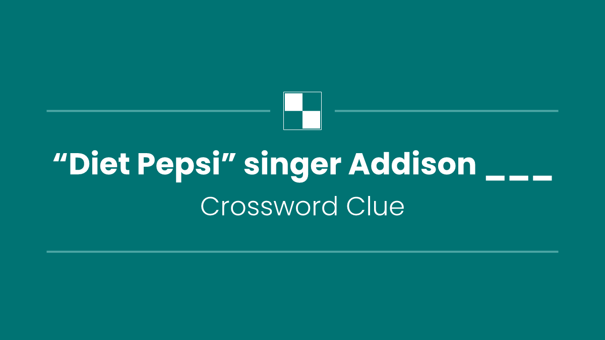 “Diet Pepsi” singer Addison ___