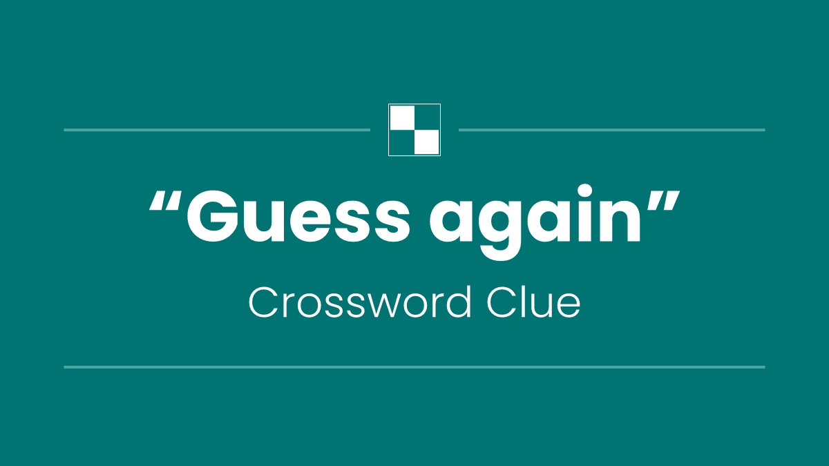 “Guess again”