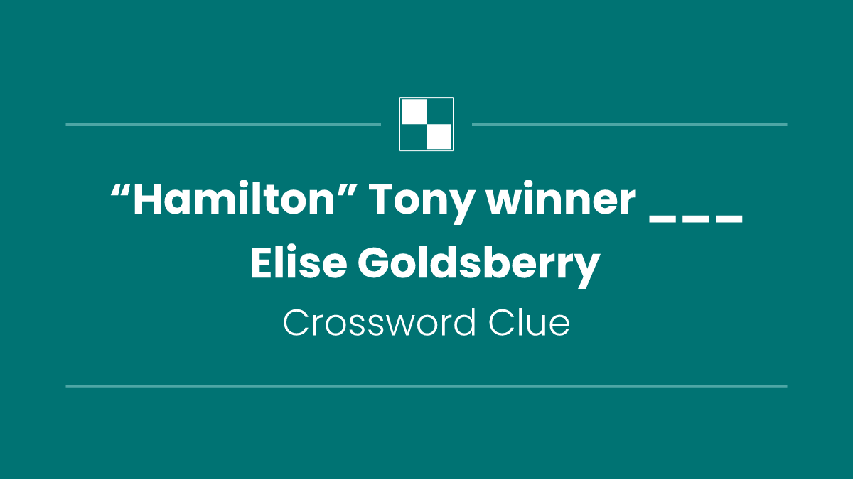 “Hamilton” Tony winner ___ Elise Goldsberry