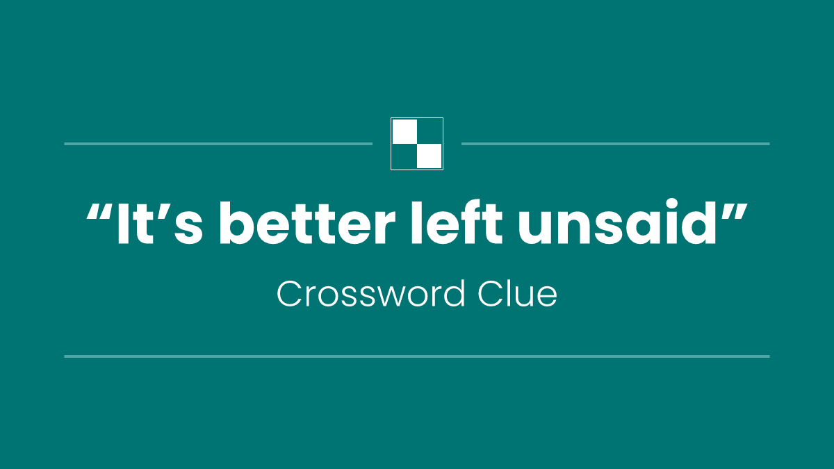 “It’s better left unsaid”