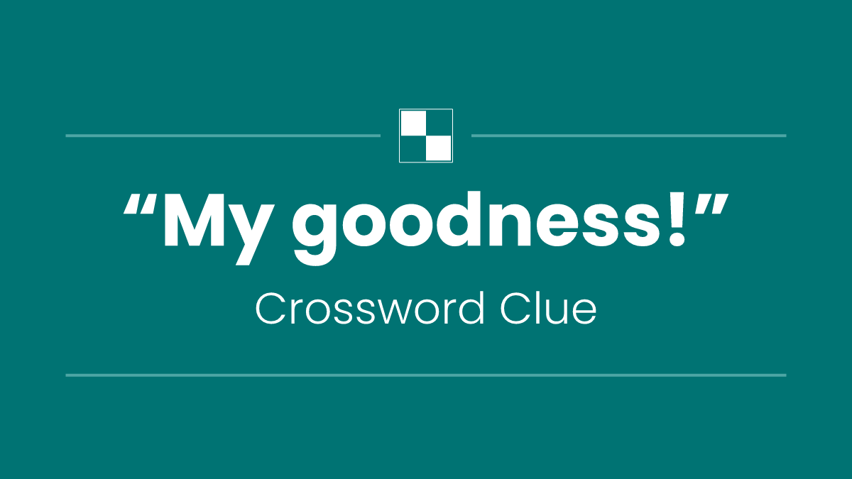 “My goodness!”