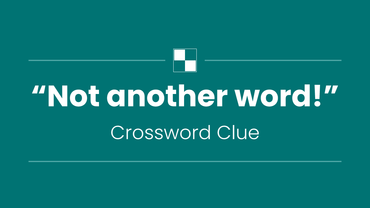 “Not another word!”