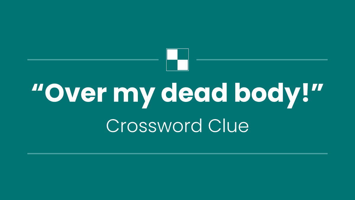 “Over my dead body!”
