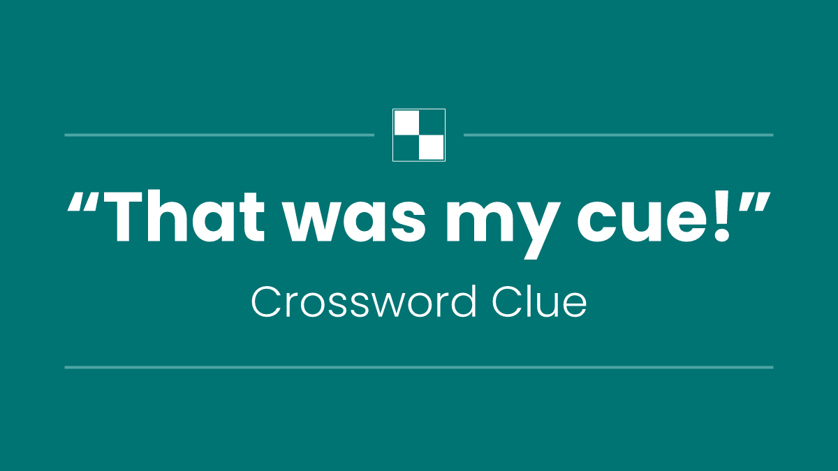 “That was my cue!”