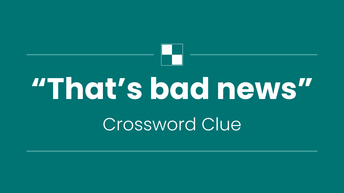 “That’s bad news”