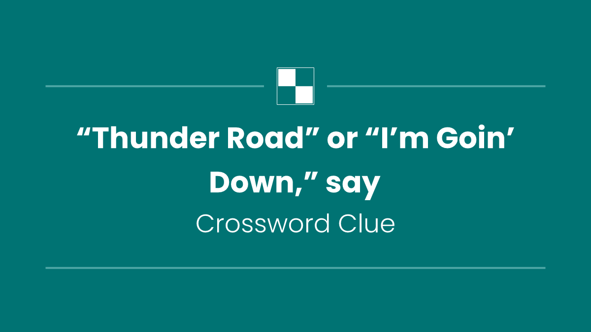 “Thunder Road” or “I’m Goin’ Down,” say