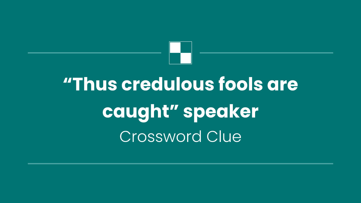 “Thus credulous fools are caught” speaker