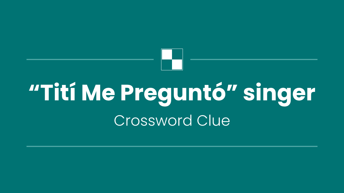 “Tití Me Preguntó” singer