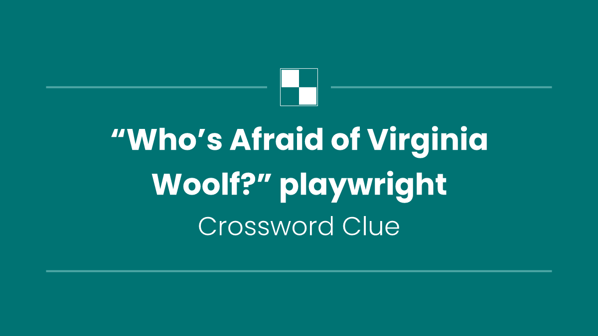 “Who’s Afraid of Virginia Woolf?” playwright