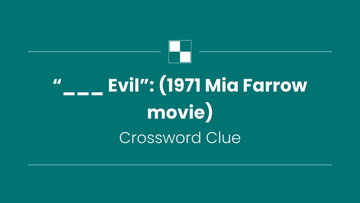 “___ Evil”: (1971 Mia Farrow movie)