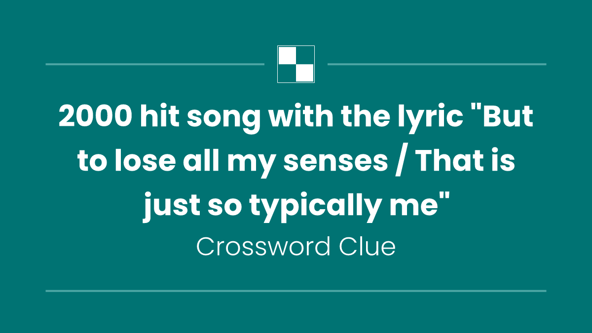 2000 hit song with the lyric "But to lose all my senses / That is just so typically me"