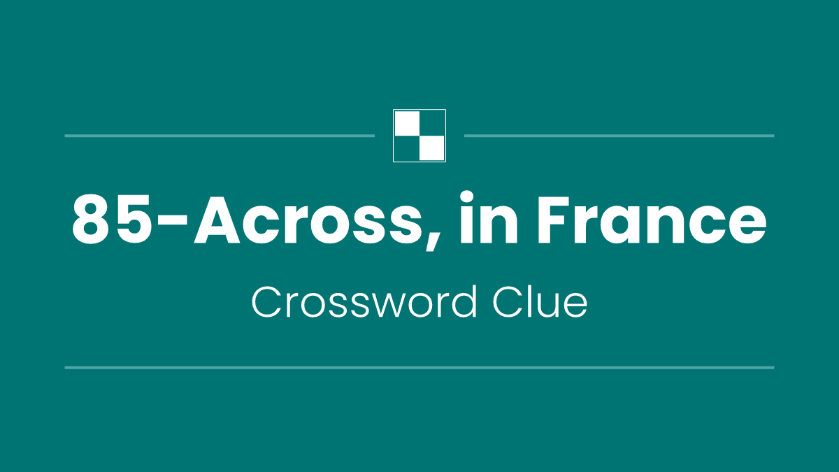 85-Across, in France