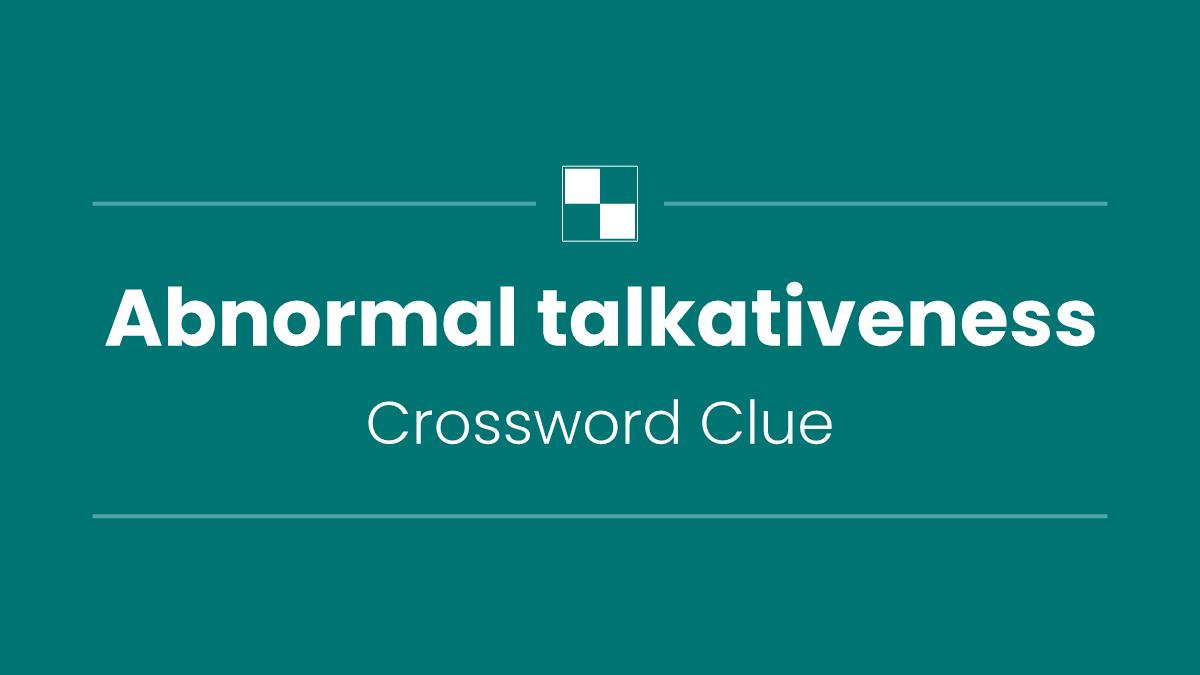 Abnormal talkativeness