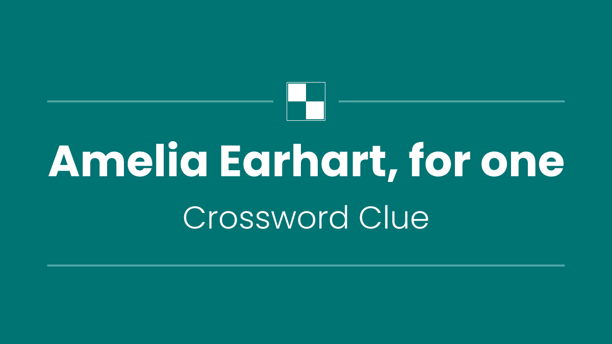 Amelia Earhart, for one