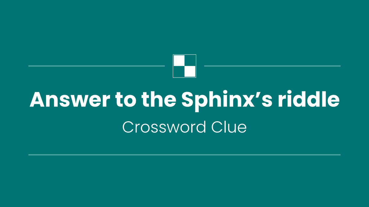 Answer to the Sphinx’s riddle