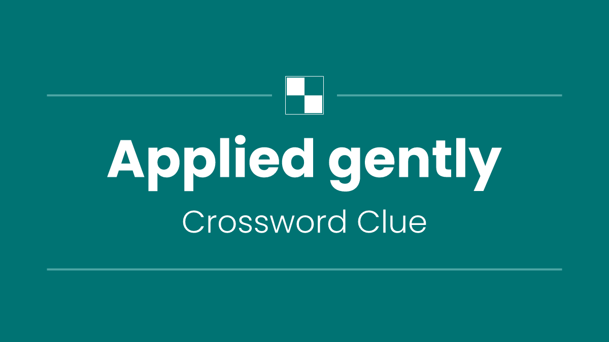 Applied gently