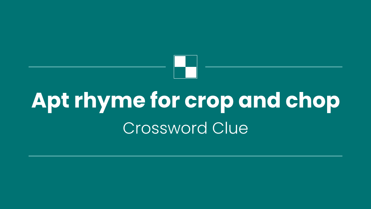 Apt rhyme for crop and chop