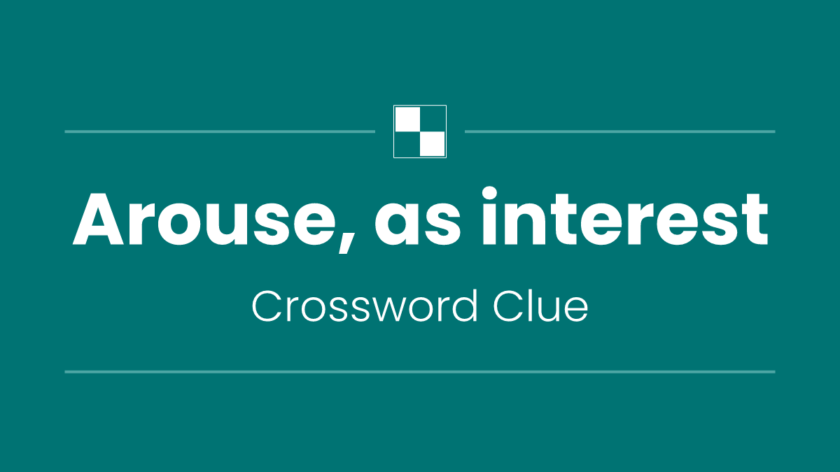 Arouse, as interest
