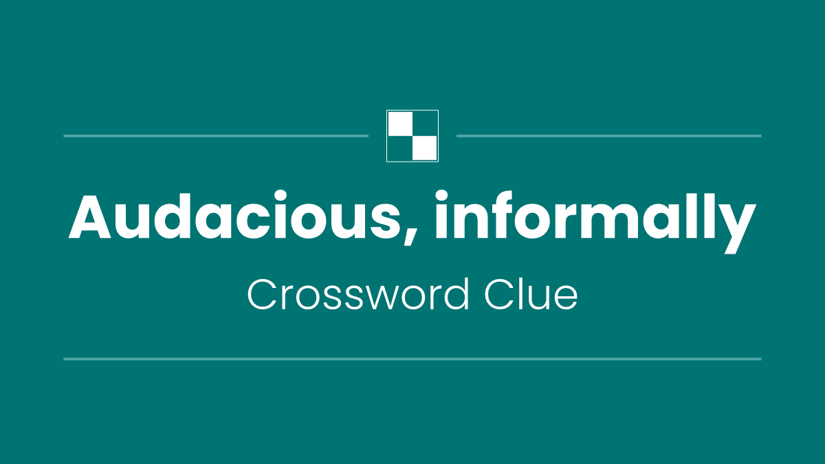 Audacious, informally