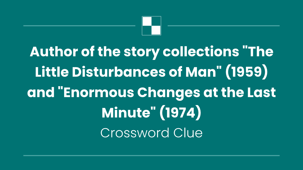Author of the story collections "The Little Disturbances of Man" (1959) and "Enormous Changes at the Last Minute" (1974)