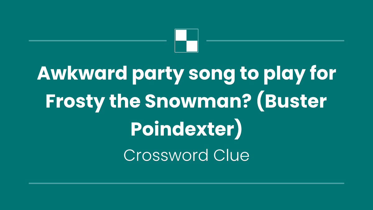 Awkward party song to play for Frosty the Snowman? (Buster Poindexter)
