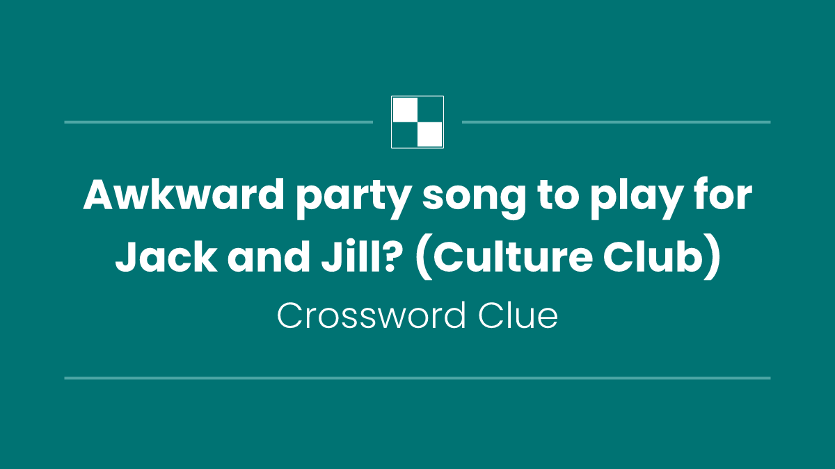Awkward party song to play for Jack and Jill? (Culture Club)