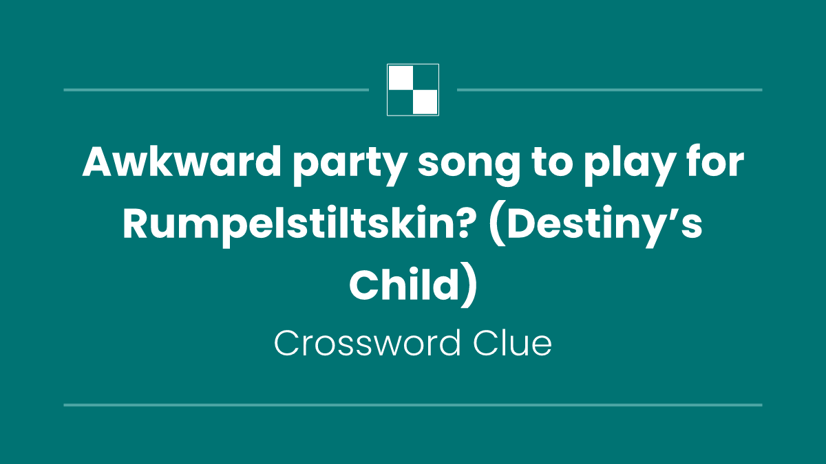 Awkward party song to play for Rumpelstiltskin? (Destiny’s Child)