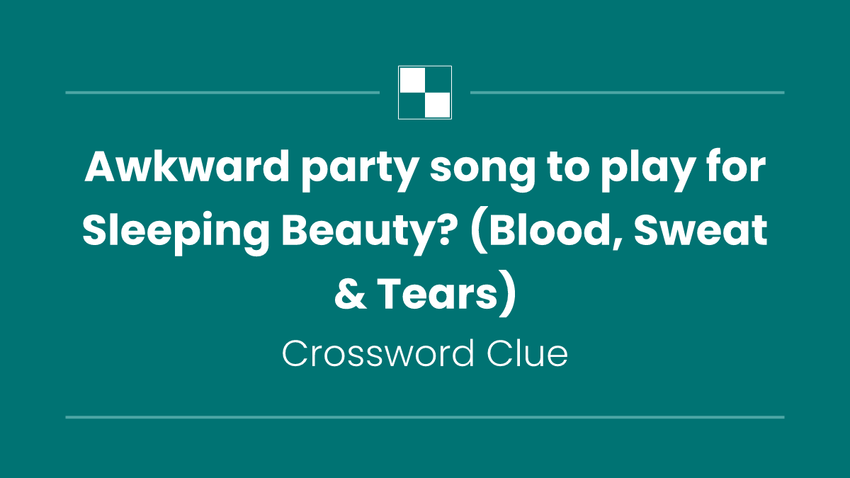Awkward party song to play for Sleeping Beauty? (Blood, Sweat & Tears)