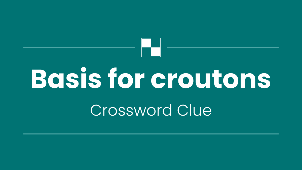 Basis for croutons