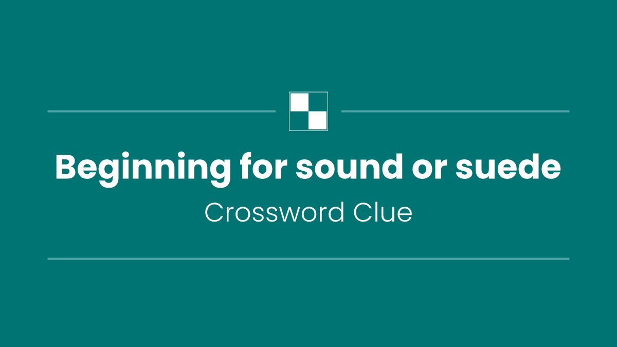 Beginning for sound or suede