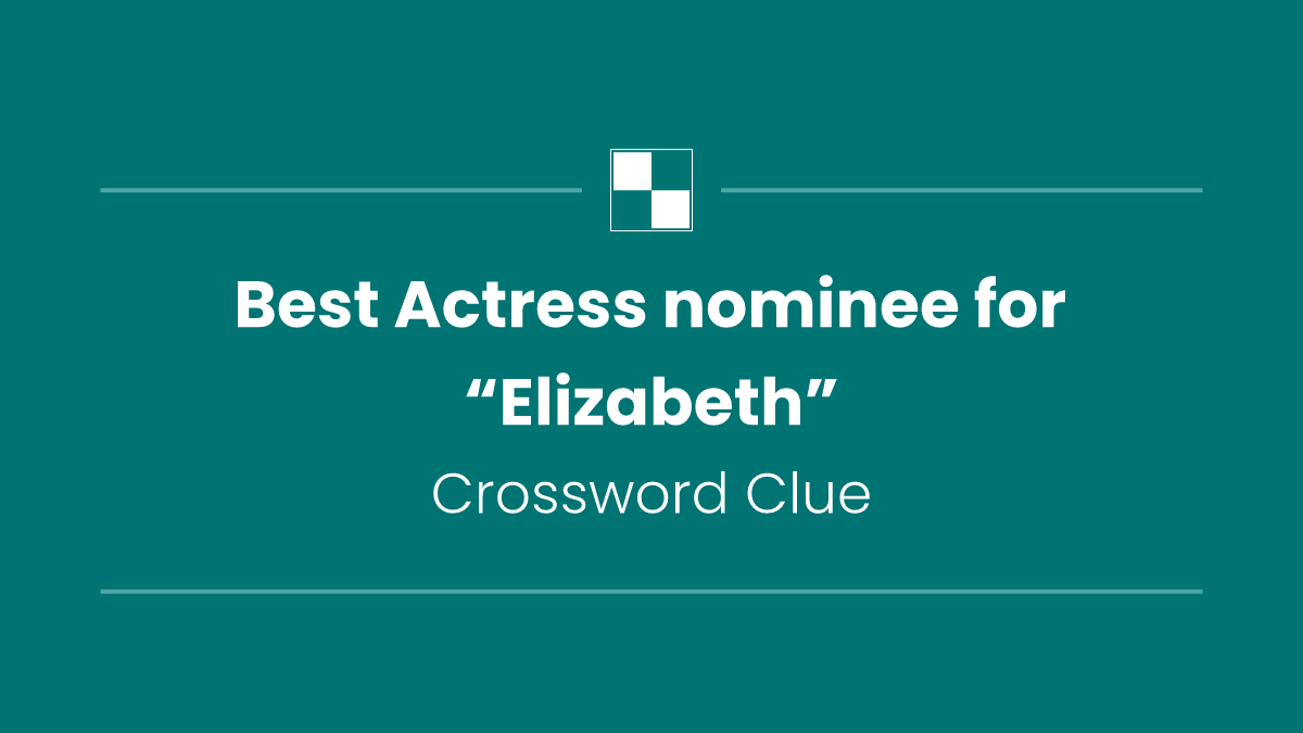 Best Actress nominee for “Elizabeth”
