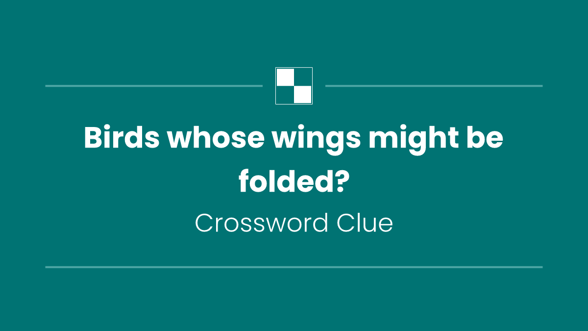 Birds whose wings might be folded?