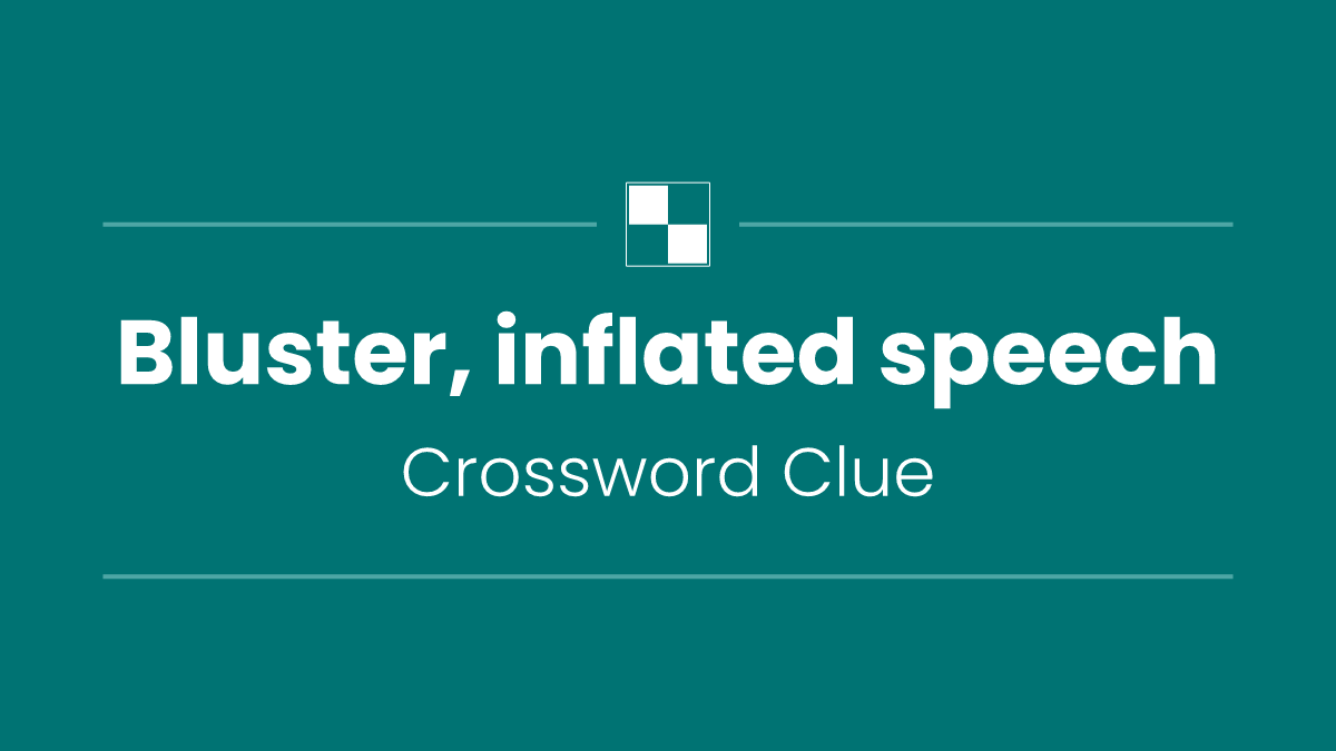 Bluster, inflated speech