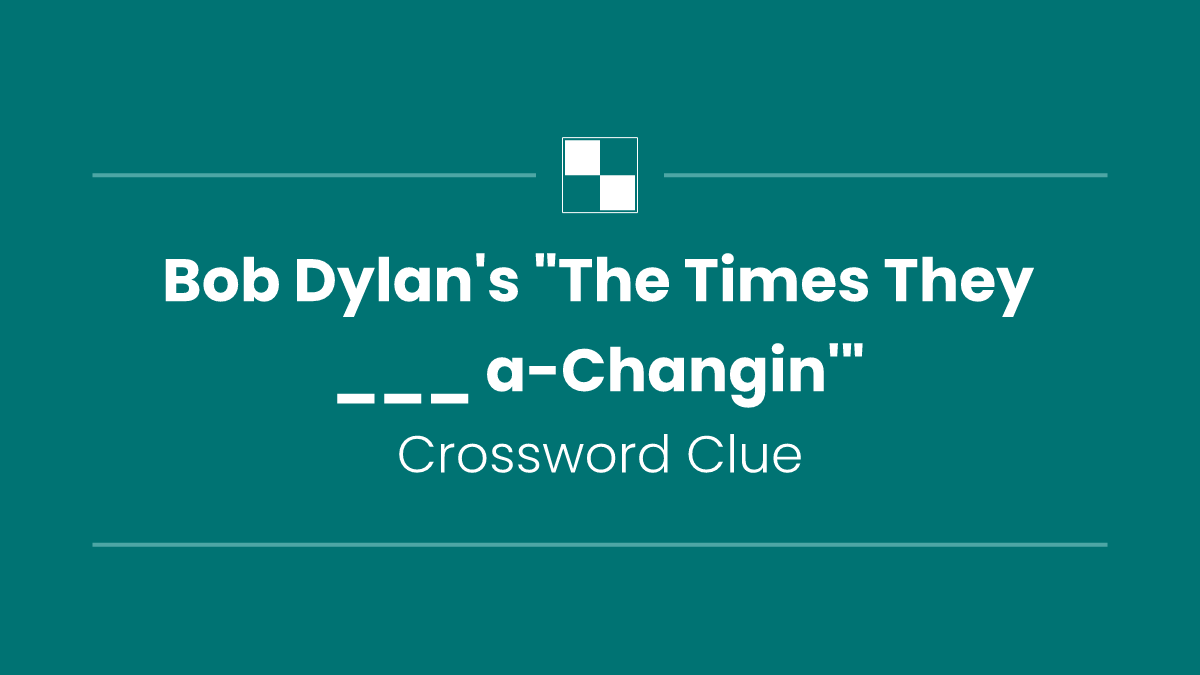 Bob Dylan's "The Times They ___ a-Changin'"