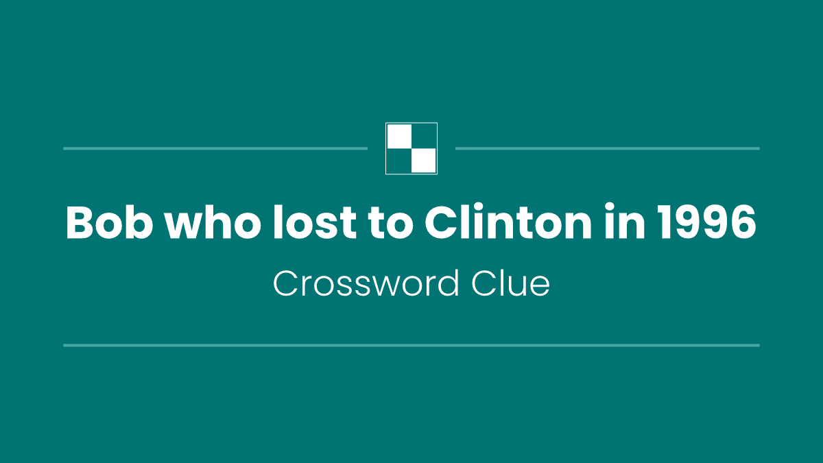 Bob who lost to Clinton in 1996