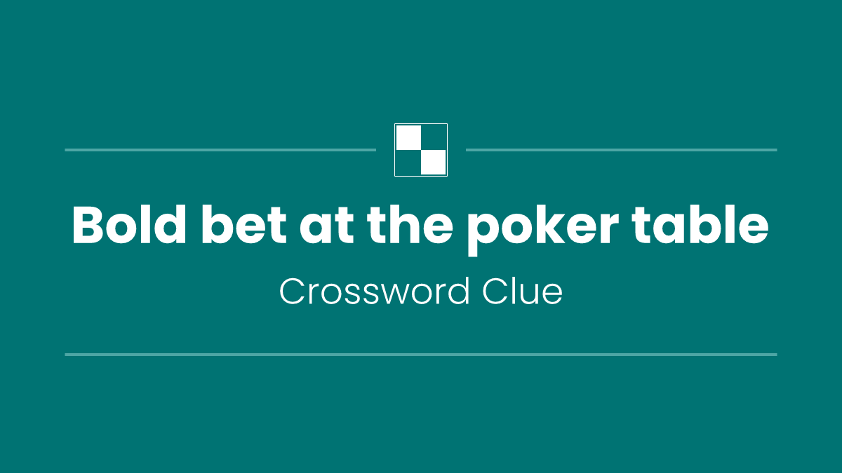 Bold bet at the poker table