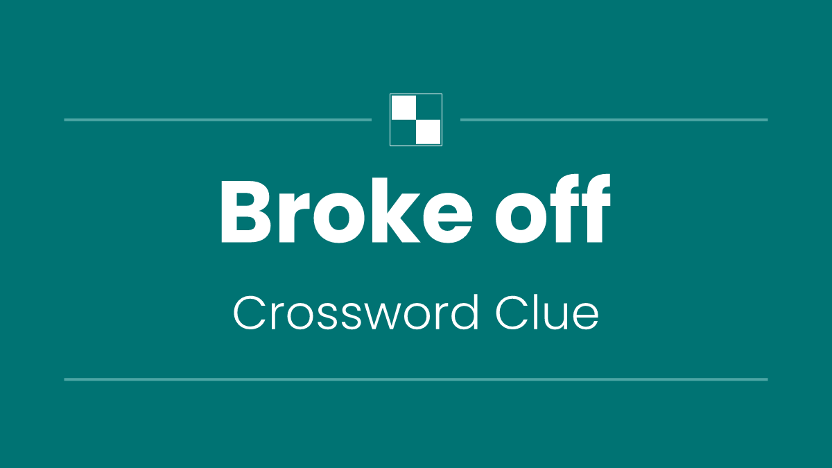 Broke off