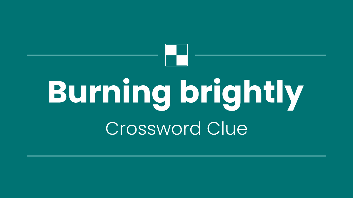 Burning brightly
