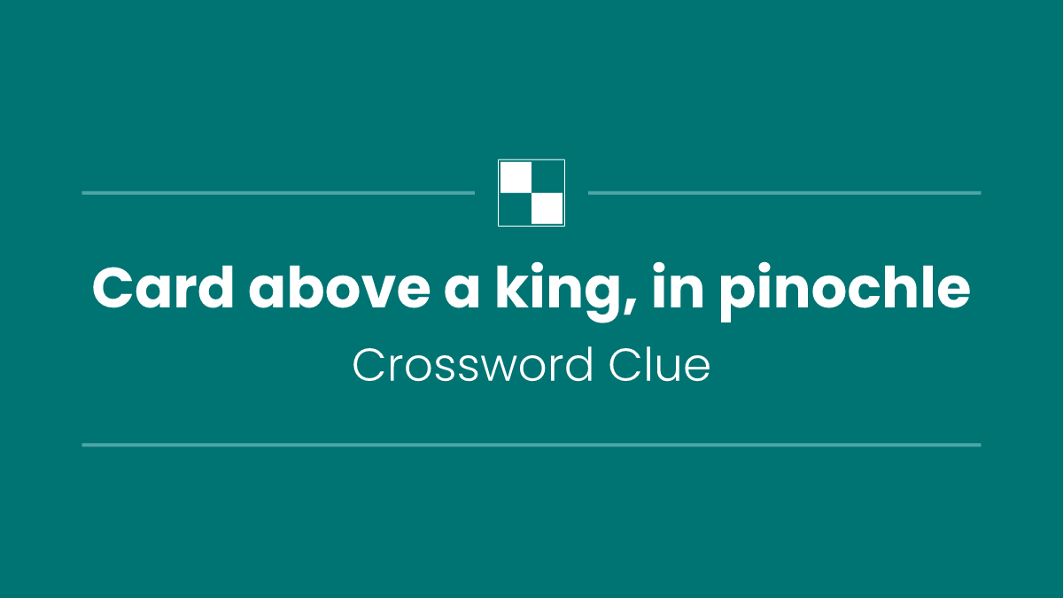 Card above a king, in pinochle