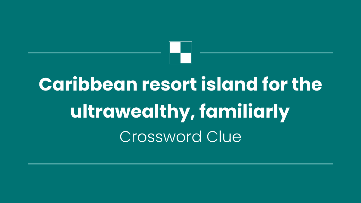 Caribbean resort island for the ultrawealthy, familiarly