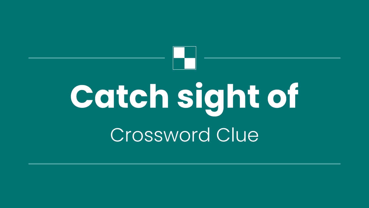 Catch sight of
