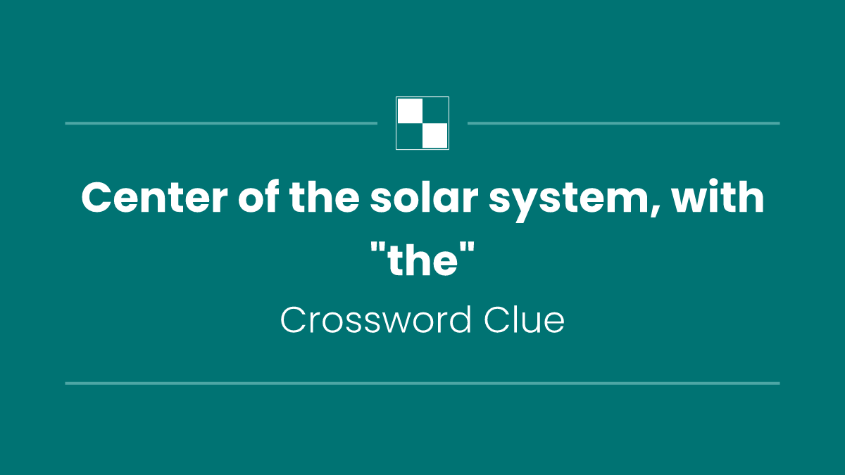 Center of the solar system, with "the"