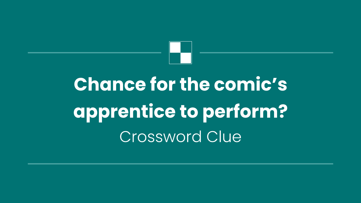 Chance for the comic’s apprentice to perform?
