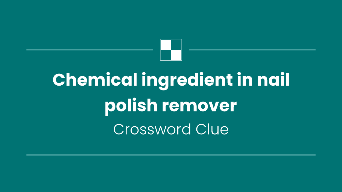 Chemical ingredient in nail polish remover