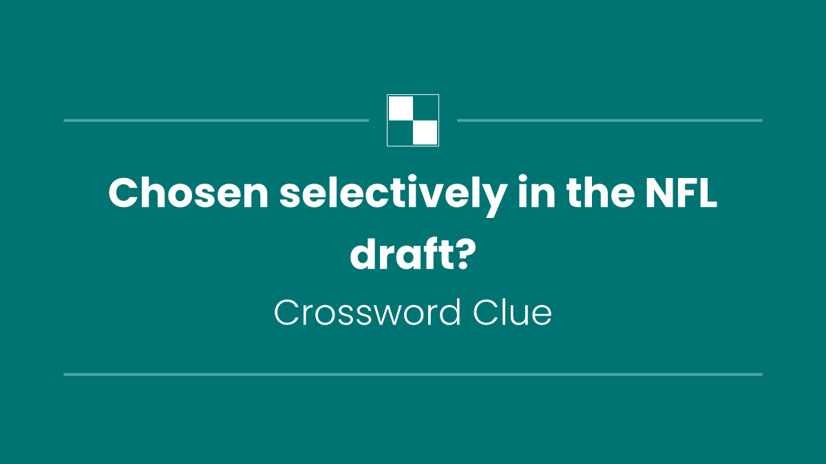 Chosen selectively in the NFL draft?