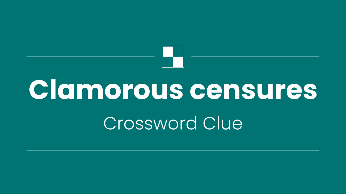 Clamorous censures