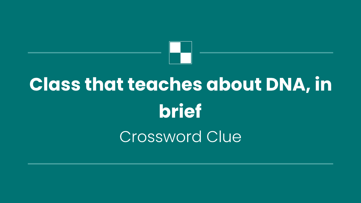 Class that teaches about DNA, in brief