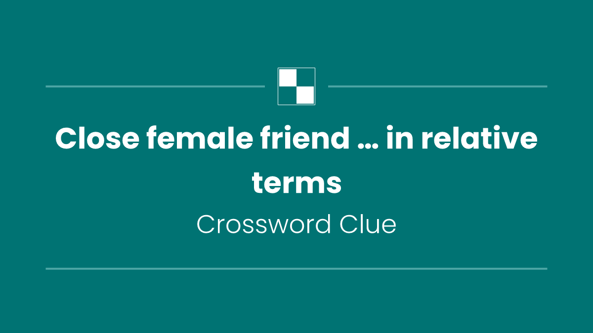 Close female friend … in relative terms