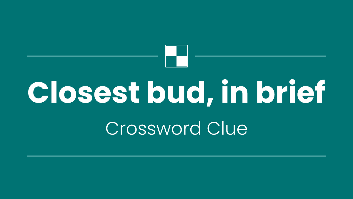 Closest bud, in brief